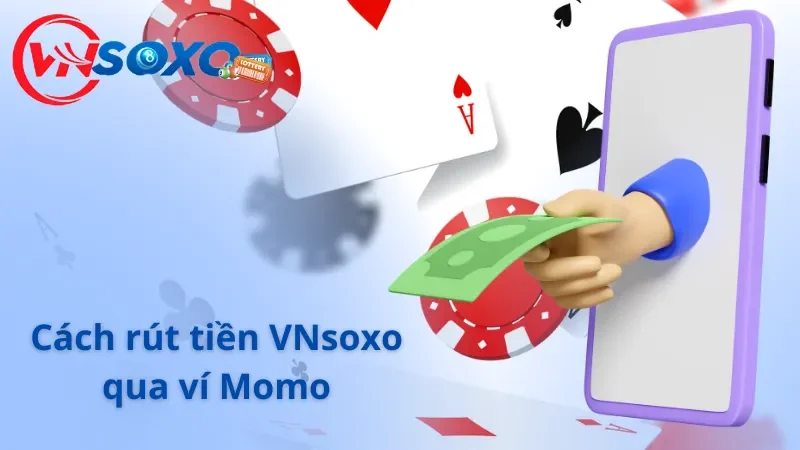 Bật mí cách rút tiền VNsoxo thông qua ví điện tử Momo