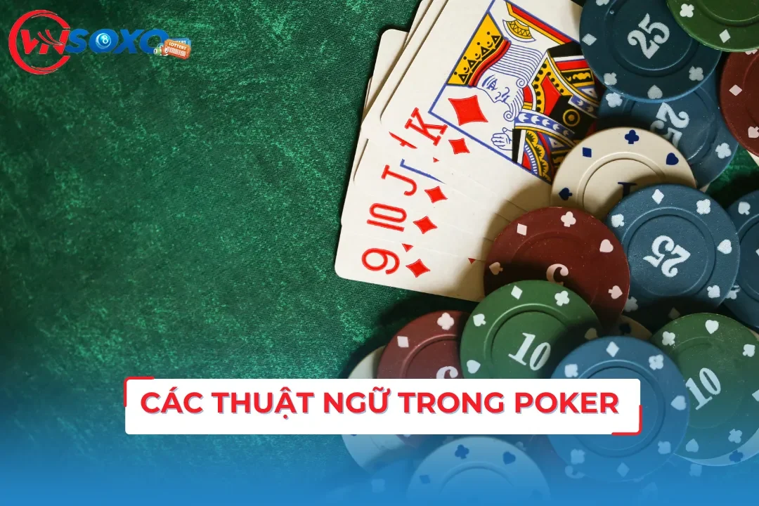 Tổng Hợp Tất Tần Tật Các Thuật Ngữ Trong Poker Đầy Đủ Nhất