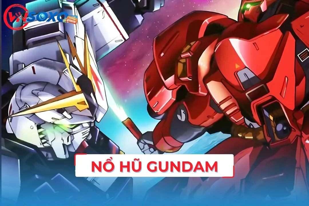 Mách Bạn Game Nổ Hũ Gundam Với Tỷ Lệ Jackpot Cực Khủng