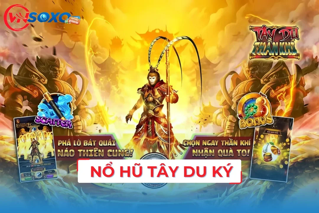 Khám Phá Game Nổ Hũ Tây Du Ký Mở Ra Cơ Hội Đổi Đời Mới